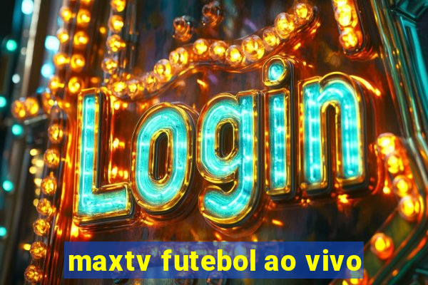 maxtv futebol ao vivo